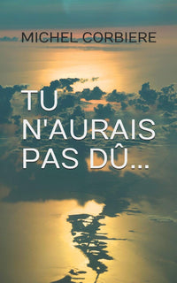 TU N'AURAIS PAS DÛ...