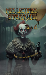 Mes lectures effrayantes - Tome 6: pour des cauchemars assurés. Moins d'histoires, mais plus effrayantes encore !