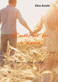 N'oublie pas que tu m'aimes - Tome 3 : Love & Life