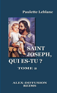 Saint Joseph, qui es-tu? - Tome 2