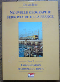 Nouvelle Géographie Ferroviaire De La France Tome 2 L'organisation régionale du trafic