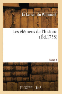 Les élémens de l'histoire. Tome 1
