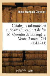 Catalogue raisonné des curiosités du cabinet de feu M. Quentin de Lorangère. Vente, 2 mars 1744