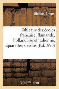 Tableaux des écoles française, flamande, hollandaise et italienne, aquarelles, dessins