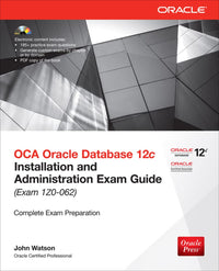 OCA Oracle Database 12c: Installation and Administration Exam Guide (Exam 1z0-062)
