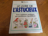 Le livre de l'astucieux: 1000 solutions pratiques aux problèmes quotidien