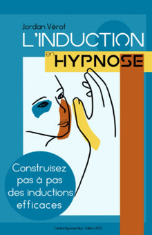 L'induction en hypnose: Construisez pas à pas des inductions efficaces
