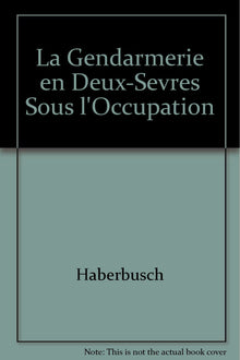 La gendarmerie en Deux-Sèvres sous l'Occupation