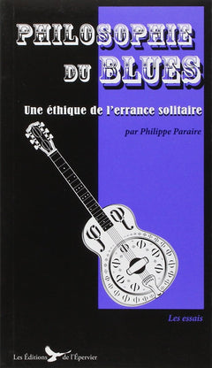 Philosophie du blues: Une éthique de l'errance solitaire