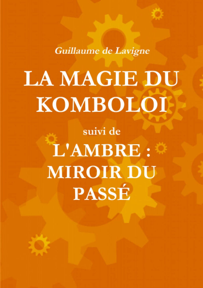 La magie du komboloi suivi de L'ambre : miroir du passé