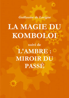 La magie du komboloi suivi de L'ambre : miroir du passé