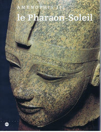 Le pharaon-soleil: Aménophis III, the Cleveland museum of art, 1er juillet-27 septembre 1992, Kimbell art museum, Fort Worth, 24 octobre 1992-31 ... du Grand Palais, Paris, 2 mars-31 mai 1993