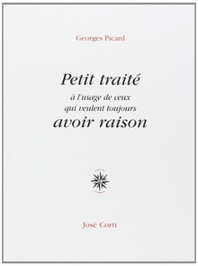 Petit traité à l'usage de ceux qui veulent toujours avoir raison