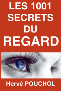 Les 1001 Secrets du Regard: Un regard ne ment jamais