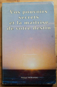 Vos pouvoirs secrets et la maîtrise de votre destin