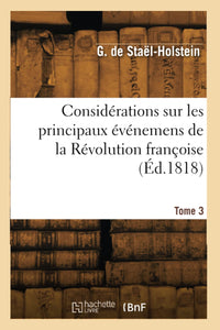 Considérations sur les principaux événemens de la Révolution françoise. Tome 3