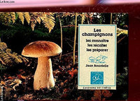 Les Champignons : Les Connaitre, Les Recolter...