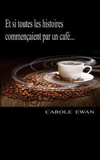 Et si toutes les histoires commencaient par un cafe...: Nouvelles