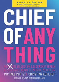 CHIEF OF ANYTHING: (POURQUOI) EN QUOI UN LEADERSHIP SEREIN ET EFFICACE REND LE MONDE MEILLEUR