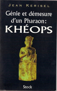 Genie et demesure d'un pharaon : Kheops