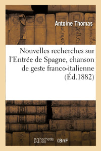 Nouvelles recherches sur l'Entrée de Spagne, chanson de geste franco-italienne