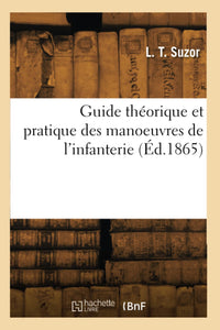 Guide théorique et pratique des manoeuvres de l'infanterie