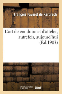 L'art de conduire et d'atteler, autrefois, aujourd'hui