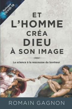 Et l'homme créa Dieu à son image: La science à la rescousse du bonheur
