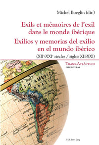 Exils et mémoires de l'exil dans le monde ibérique - Exilios y memorias del exilio en el mundo ibéri