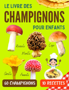 Le livre des champignons pour enfants: Guide pour reconnaitre les champignons comestibles et toxiques avec recettes de cuisine pour enfants curieux à partir de 7 ans