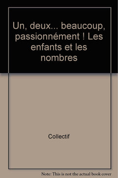 UN, DEUX... BEAUCOUP, PASSIONNEMENT ! LES ENFANTS ET LES NOMBRES