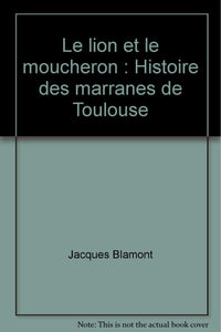 Le lion et le moucheron : Histoire des marranes de Toulouse