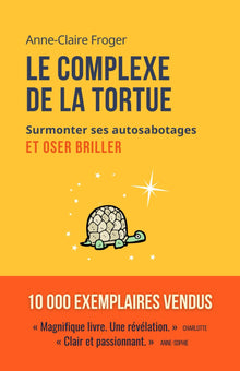 Le complexe de la tortue: Surmonter ses auto-sabotages et oser briller