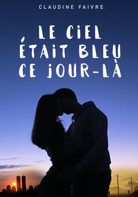 Le ciel était bleu ce jour-là