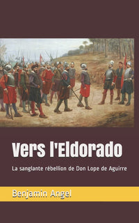 Vers l'Eldorado: La sanglante rébellion de Don Lope de Aguirre