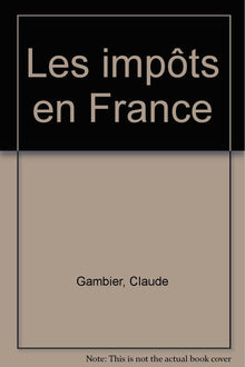 Les impots en France / traite pratique de la fiscalite des affaires