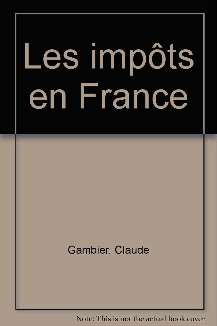 Les impots en France / traite pratique de la fiscalite des affaires