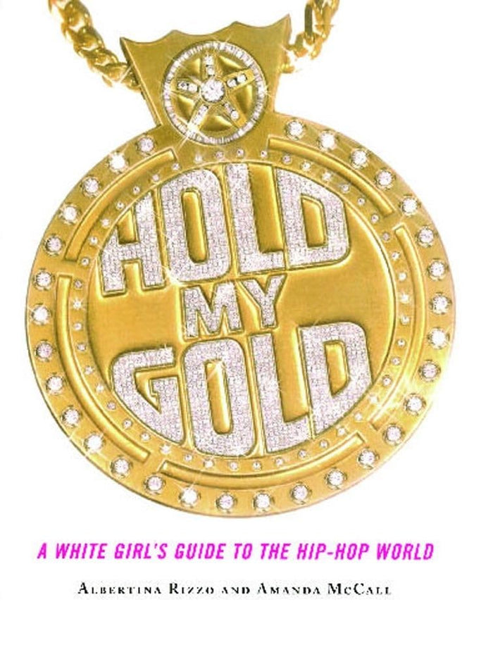 Hold My Gold: A White Girl's Guide to the Hip-Hop World