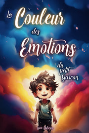 La COULEUR des EMOTIONS du petit GARÇON: Des histoires inspirantes pour apprendre à gérer les émotions, développer la confiance en soi et l'estime de soi