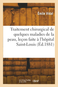 Traitement chirurgical de quelques maladies de la peau