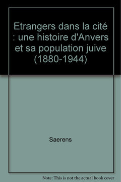 Etrangers dans la cité : une histoire d'Anvers et sa population juive (1880-1944)