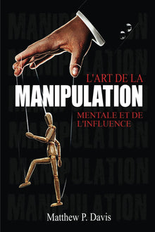 L'art de la manipulation mentale et de l'influence