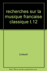 Recherches sur la musique française classique. Volume (12) XII.