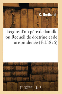 Leçons d'un père de famille ou Recueil de doctrine et de jurisprudence