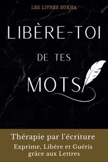 Libère-toi de tes mots: Thérapie par l'écriture