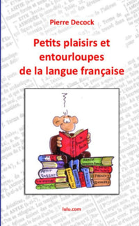 Petits plaisirs et entourloupes de la langue française