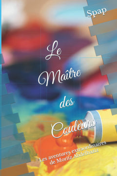 Le Maître des Couleurs: Les aventures extraordinaires de Moritz Abdelhaziz