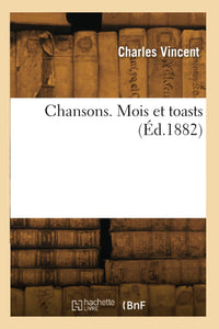 Chansons. Mois et toasts