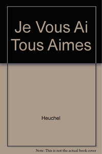 Je Vous Ai Tous Aimes