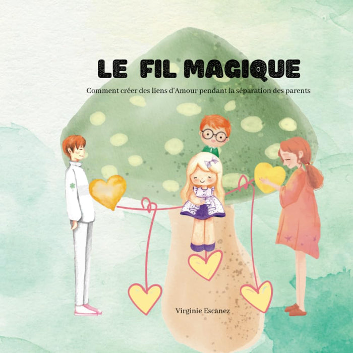 Le fil magique: Comment créer des liens d'Amour pendant le divorce des parents